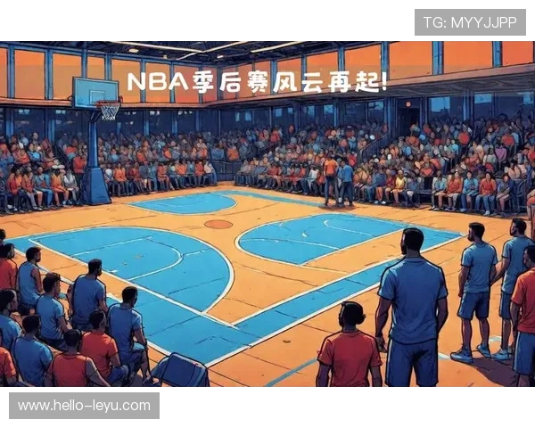 NBA赛场风云再起新一轮巨星对决引爆全联盟格局争夺战全面升级